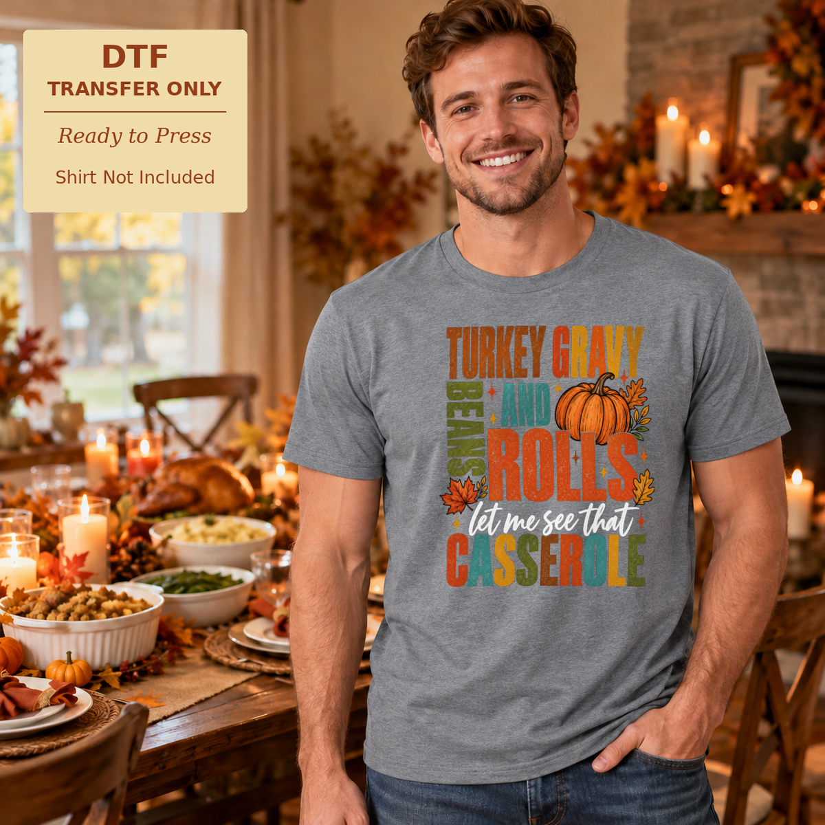 Man in a grey shirt reading Turkey Gravy Beans and Rolls Let Me See That Casserole in muted fall lettering.