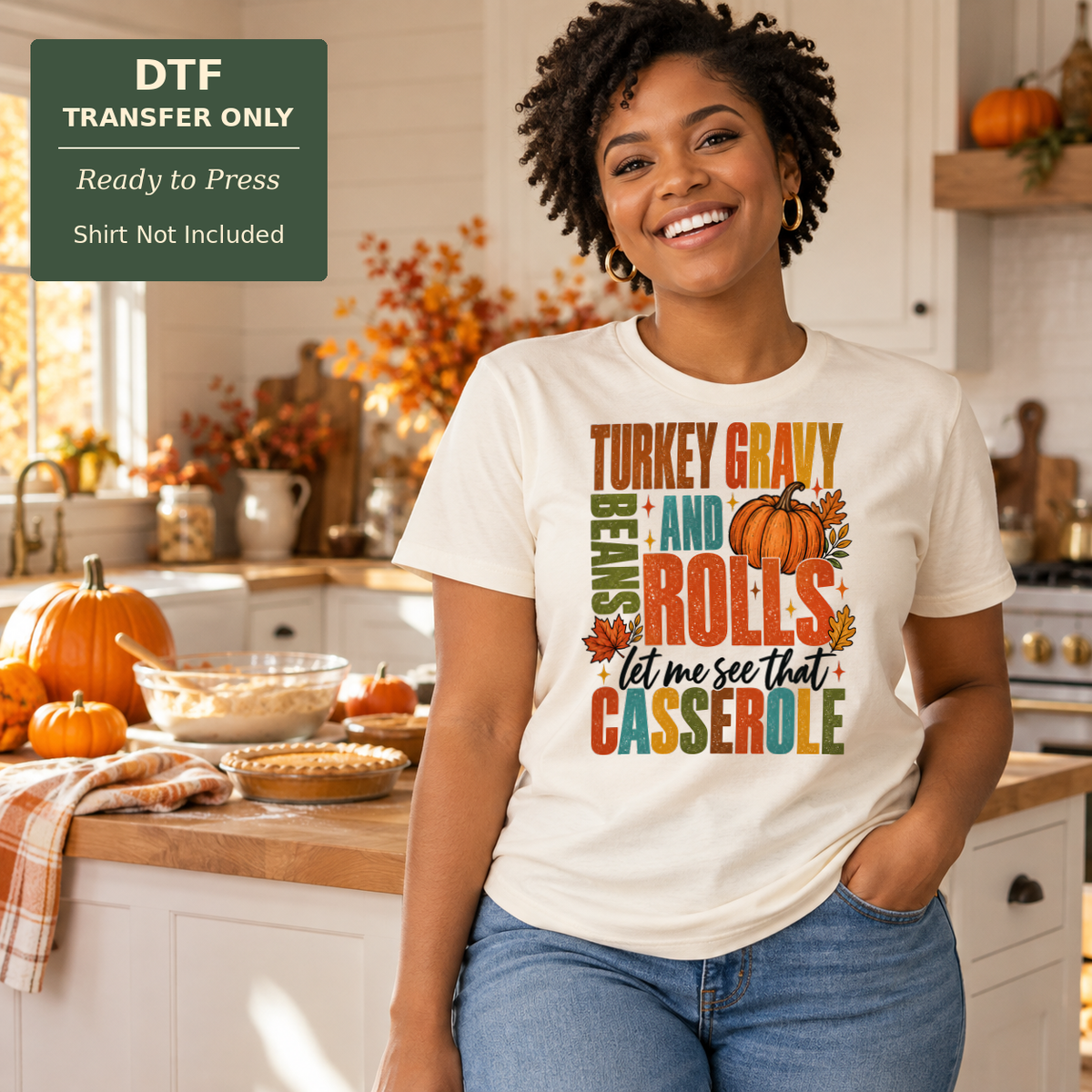 Woman wearing a white Turkey Gravy Beans and Rolls Let Me See That Casserole shirt with bold orange and green lettering.