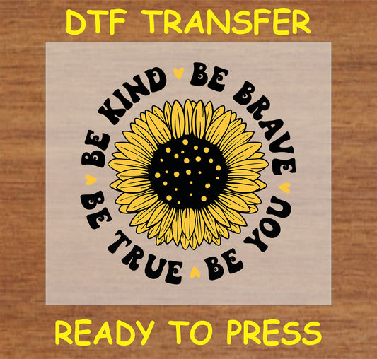 "Be Kind, Be Brave, Be True, Be You DTF Transfer with sunflower and positive messages for custom apparel"