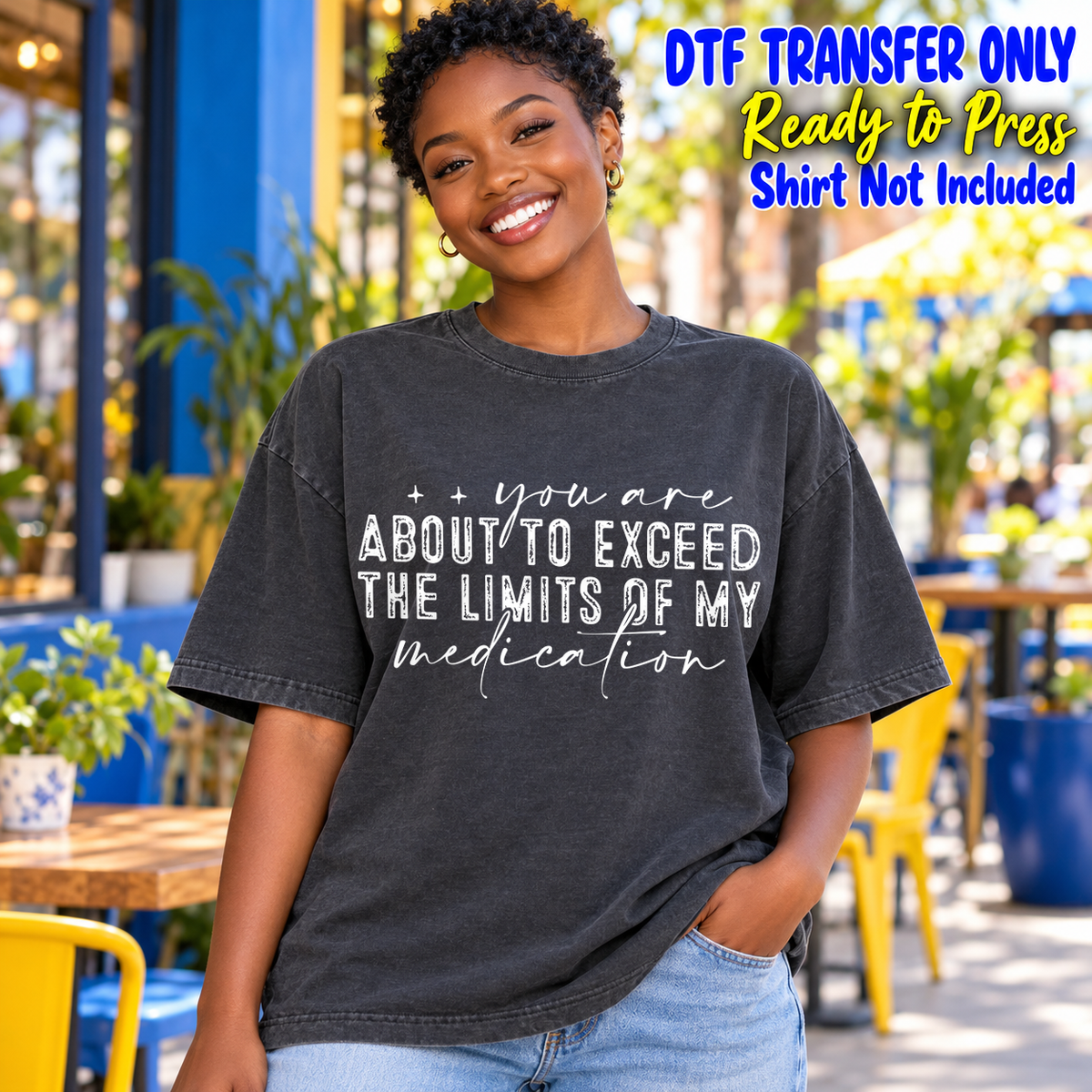 Woman in a charcoal washed tee with white You Are About to Exceed the Limits of My Medication lettering, labeled transfer only.