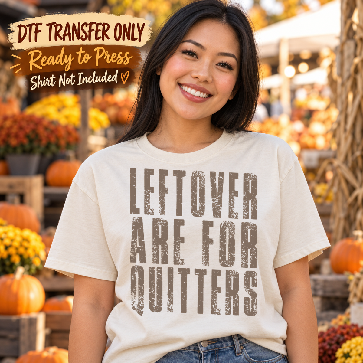 Woman in a white tee with distressed taupe LEFTOVER ARE FOR QUITTERS wording in three lines, labeled DTF transfer only.
