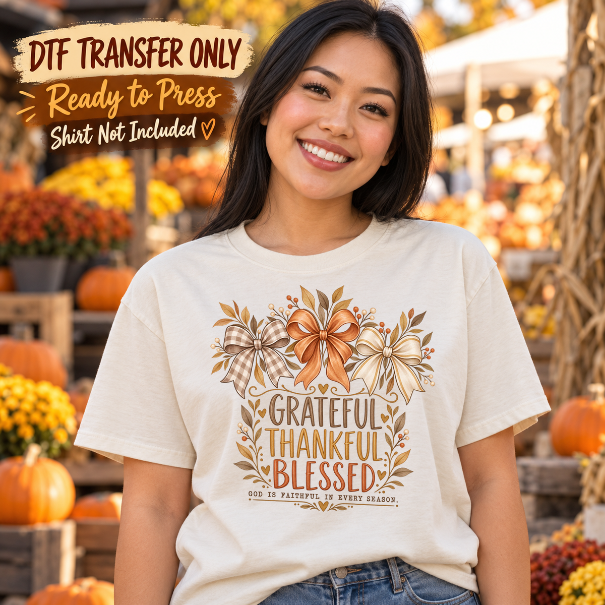 Woman in a pale yellow tee with autumn bows above stacked Grateful Thankful Blessed text and God Is Faithful in Every Season, labeled transfer only.