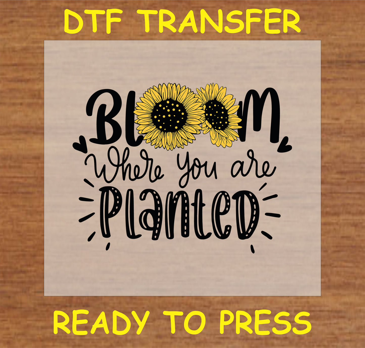 "Bloom Where You Are Planted DTF Transfer with sunflower design for custom inspirational items"