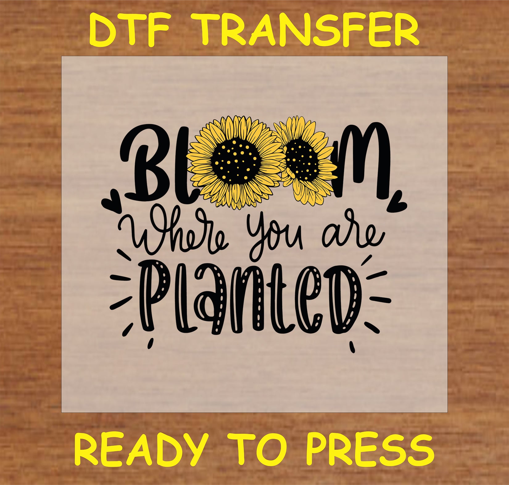 "Bloom Where You Are Planted DTF Transfer with sunflower design for custom inspirational items"