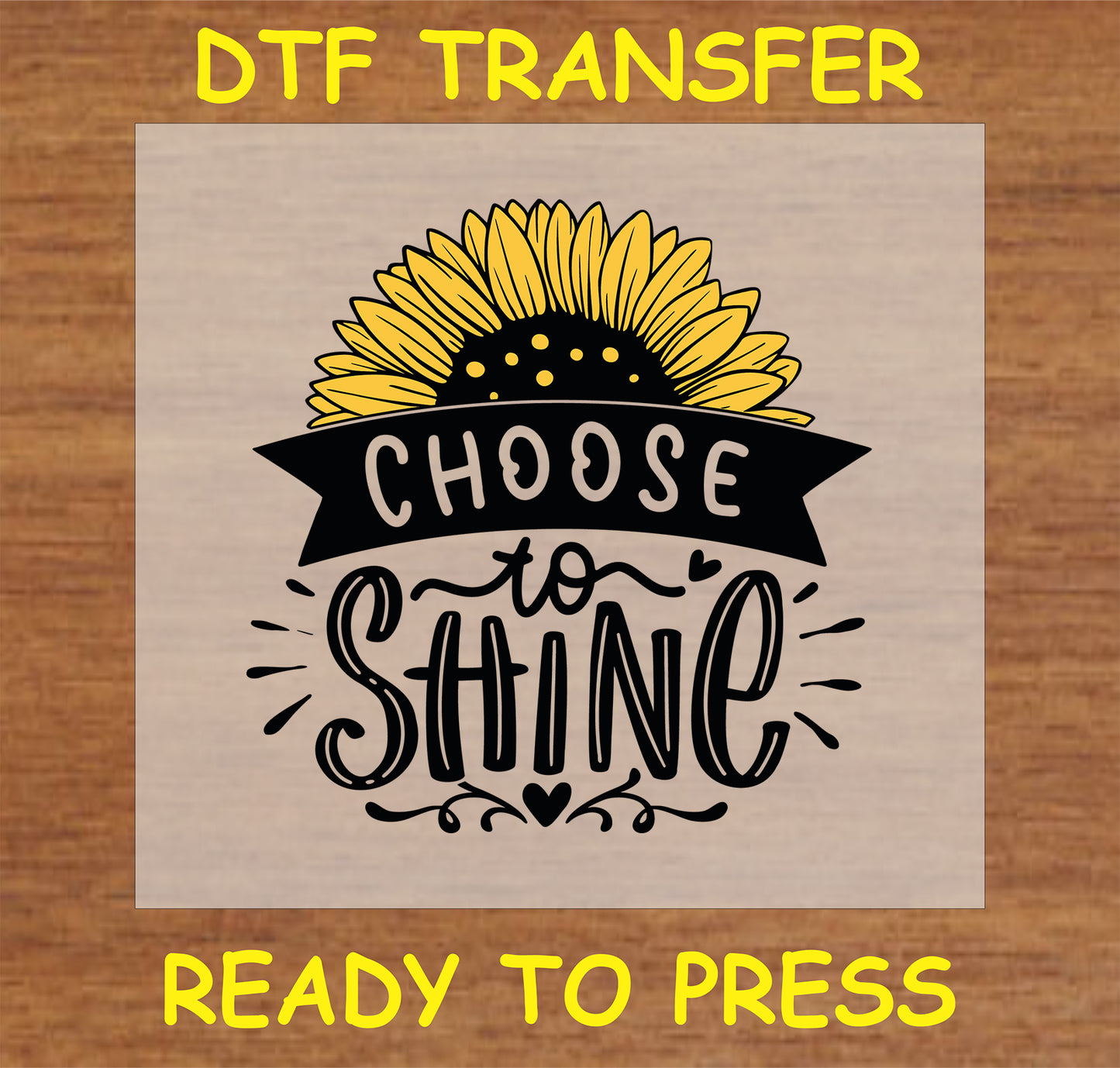 "Choose to Shine DTF Transfer with sunflower design for custom inspirational items"