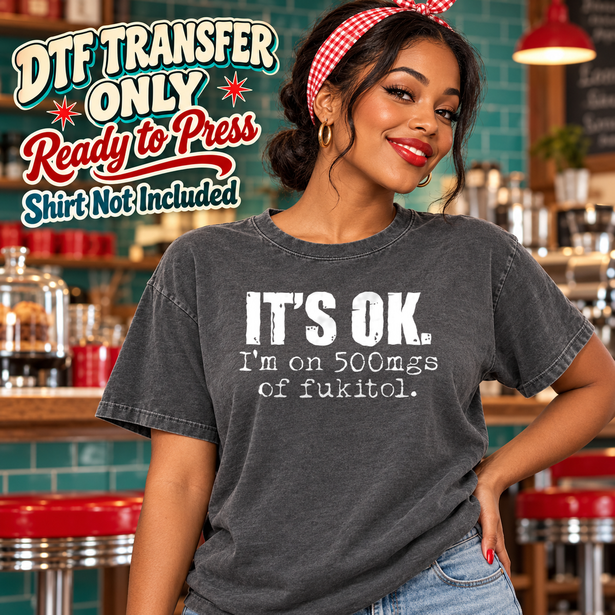 Woman in a charcoal washed tee with white It's OK I'm on 500mgs of Fukitol text, labeled DTF transfer only.