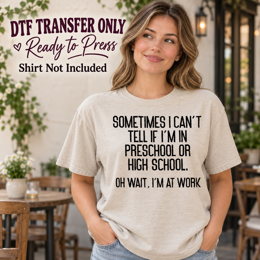 Woman in an ivory tee with black Sometimes I Can't Tell If I'm in Preschool or High School Oh Wait I'm at Work text, labeled transfer only.