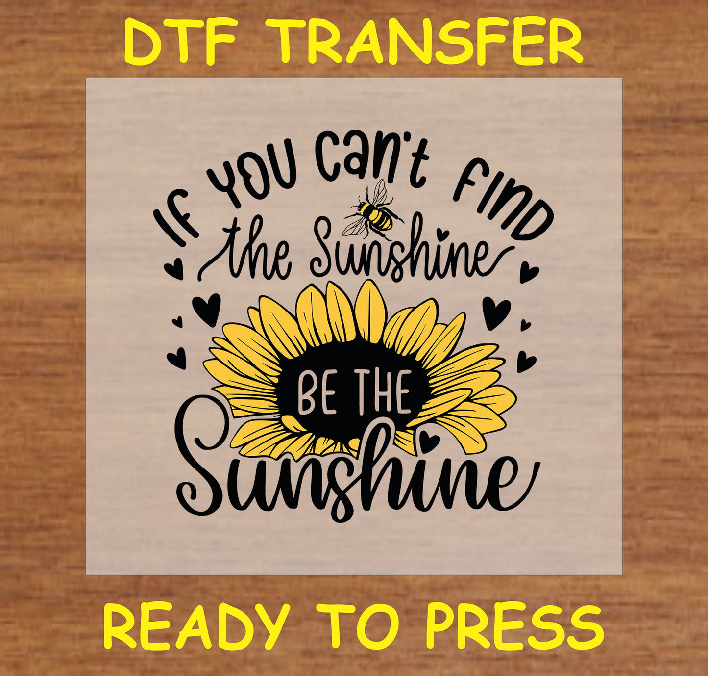 "Inspirational DTF Transfer with sunflower and uplifting quote 'If You Can't Find the Sunshine, Be the Sunshine' for custom items"