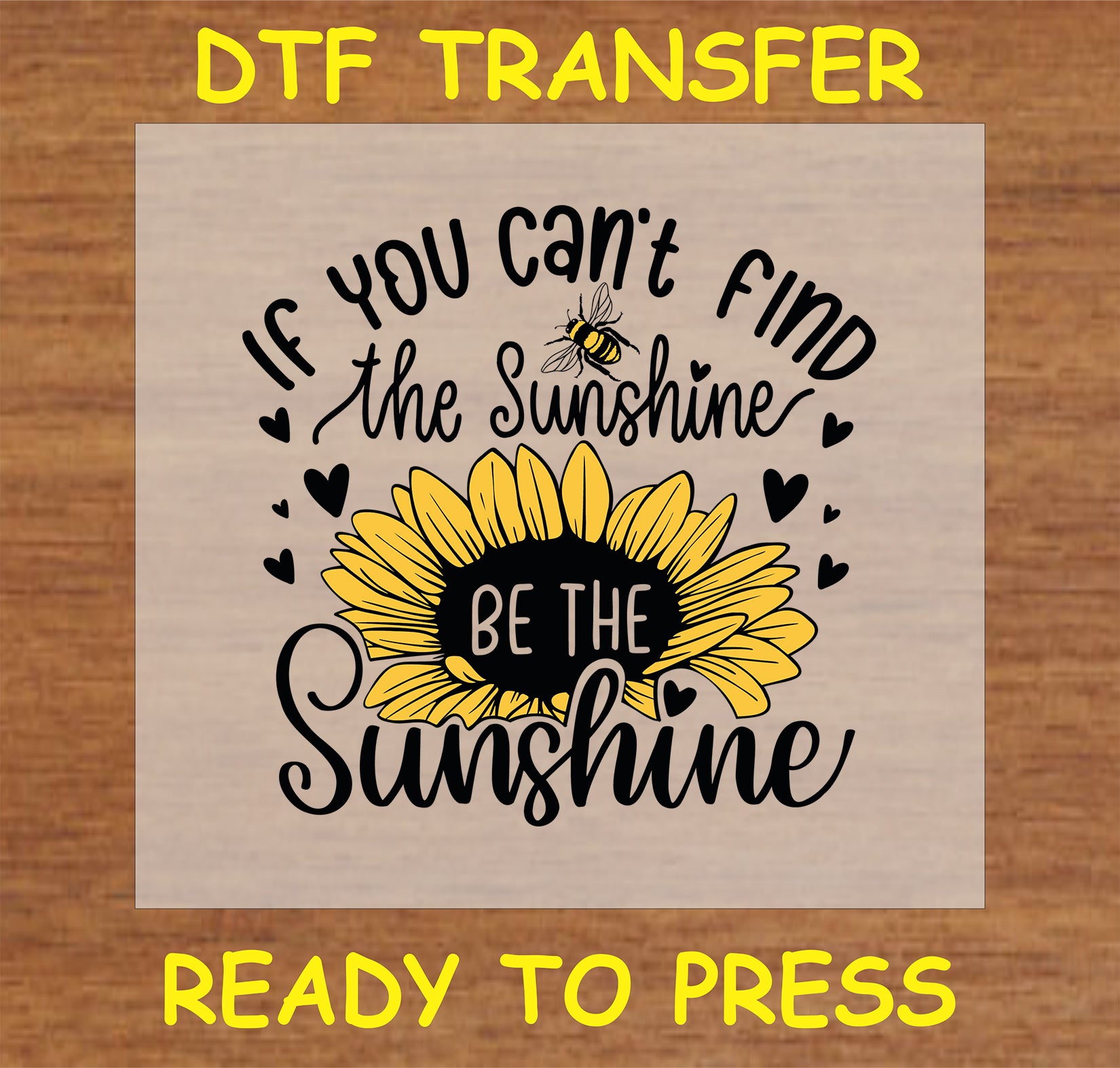 "Inspirational DTF Transfer with sunflower and uplifting quote 'If You Can't Find the Sunshine, Be the Sunshine' for custom items"