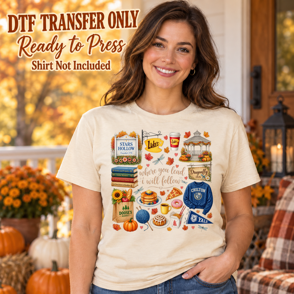 Stars Hollow collage with Luke's sign, books, coffee and Where You Lead I Will Follow text, shown on a cream shirt model mockup; physical DTF transfer only, shirt not included.