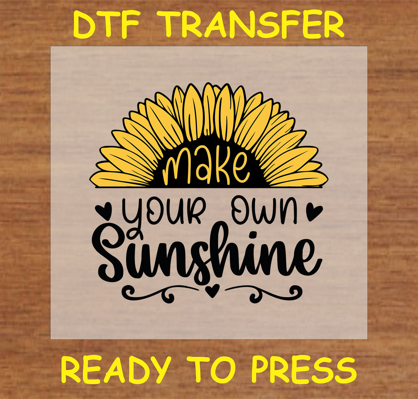 "DTF Transfer with the phrase 'Make Your Own Sunshine' and sunflower design for custom apparel"