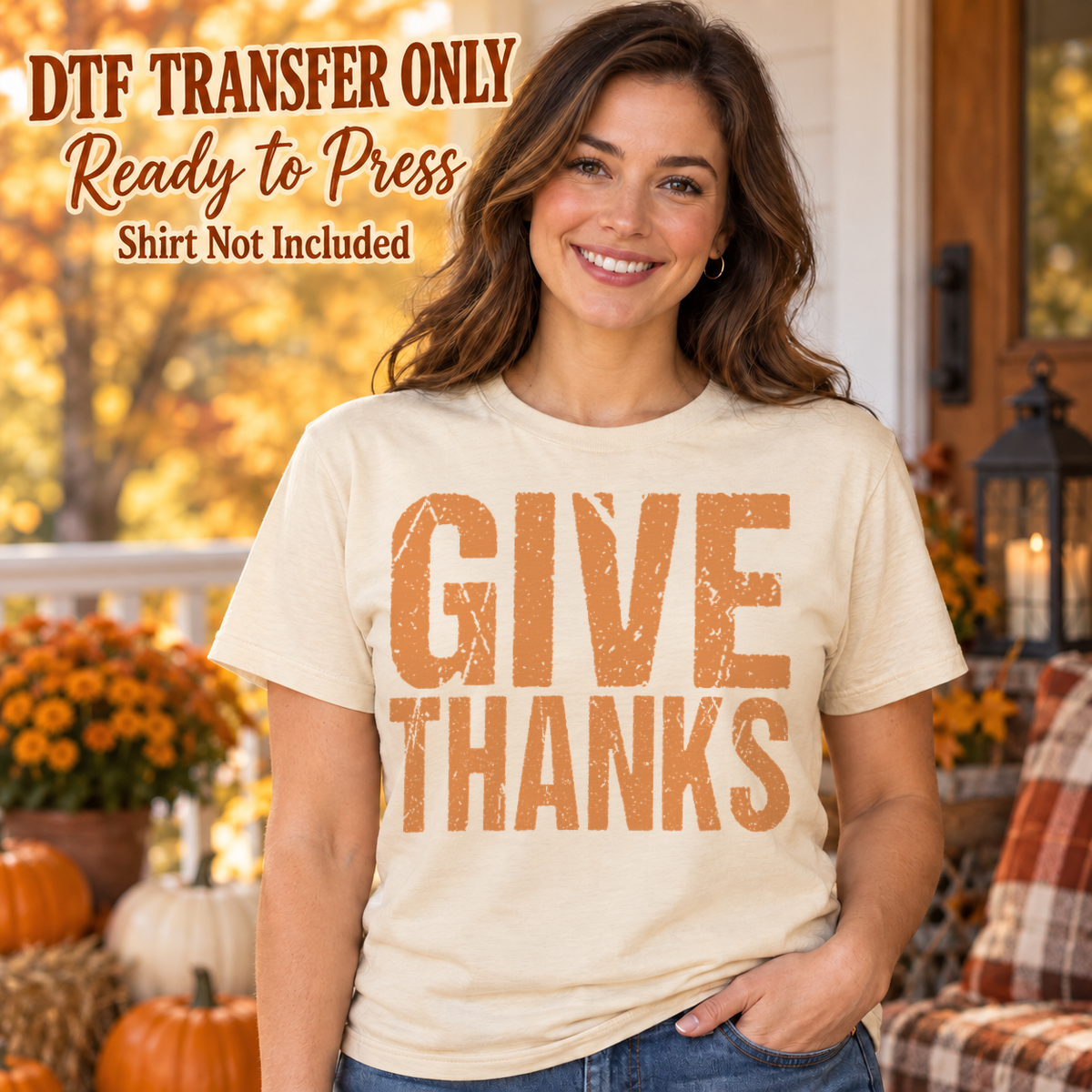 Orange distressed GIVE THANKS stacked block lettering, shown on a cream shirt model mockup; physical DTF transfer only, shirt not included.