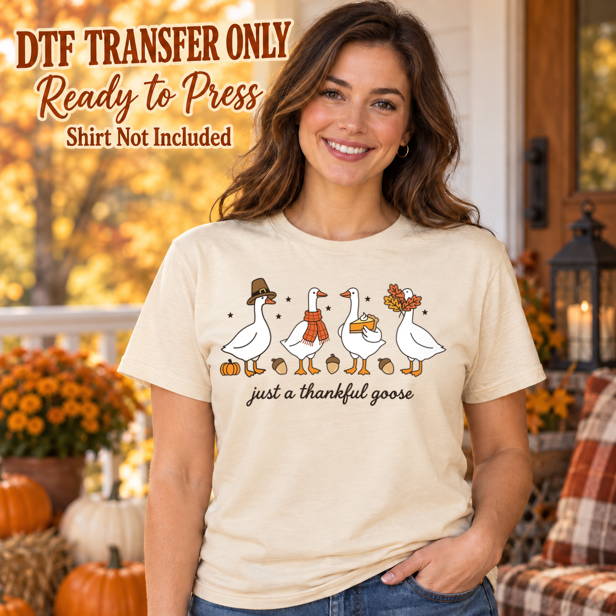 Festively dressed geese above Just a thankful goose script, shown on a cream shirt model mockup; physical DTF transfer only, shirt not included.