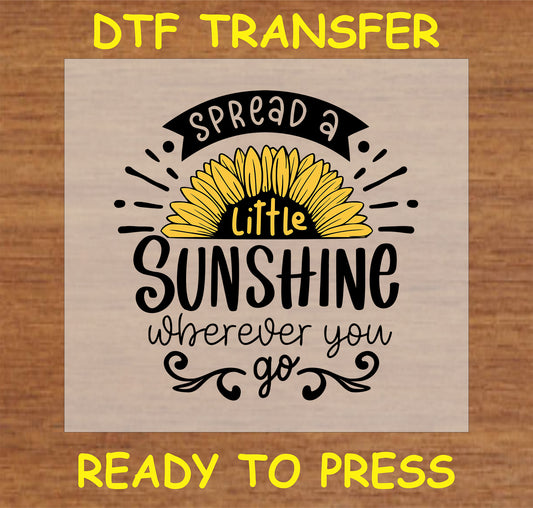 "DTF Transfer with 'Spread a Little Sunshine Wherever You Go' and sunflower design for custom apparel"