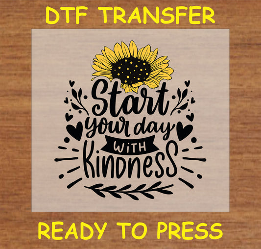 "DTF Transfer with 'Start Your Day with Kindness' message and sunflower design for custom apparel"