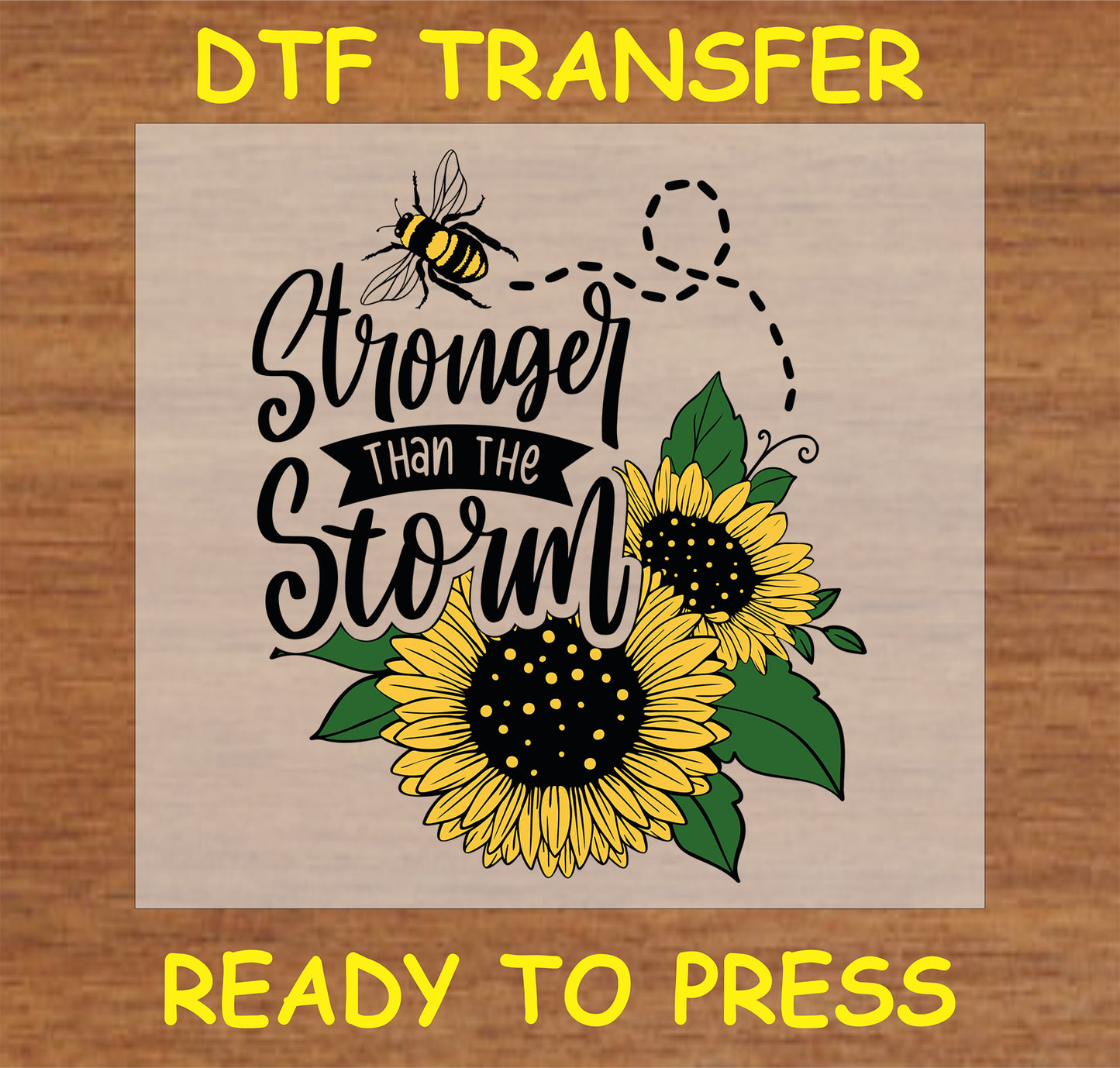 "DTF Transfer with 'Stronger Than the Storm' message, sunflower, and bee design for custom apparel"
