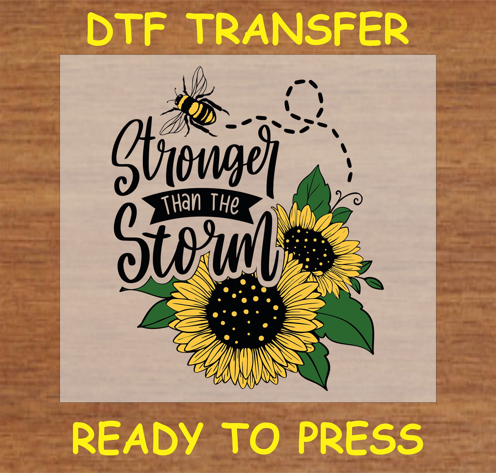 "DTF Transfer with 'Stronger Than the Storm' message, sunflower, and bee design for custom apparel"