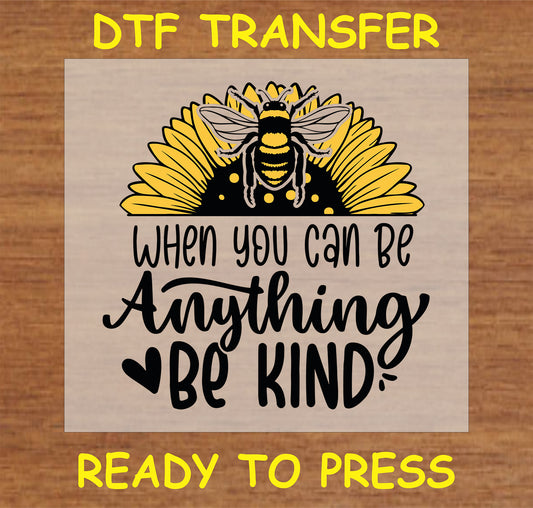 "DTF Transfer with 'When You Can Be Anything, Be Kind' message, sunflower, and bee design for custom apparel"
