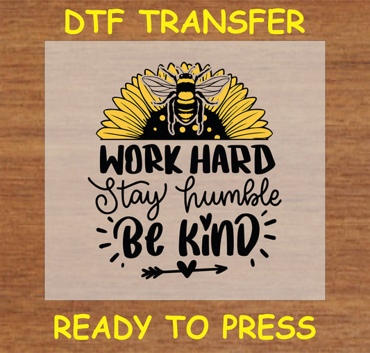 "DTF Transfer with 'Work Hard Stay Humble Be Kind' message, sunflower, and bee design for custom apparel"
