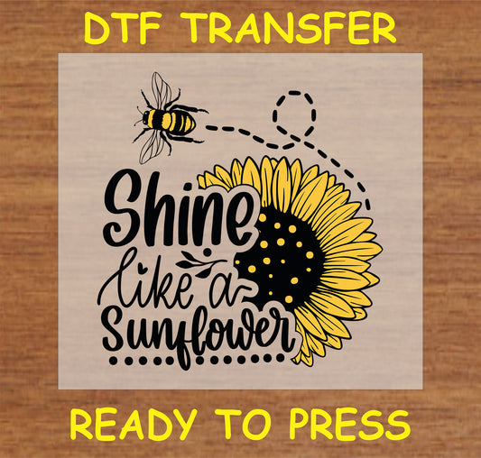 "DTF Transfer with 'Shine Like a Sunflower' message, sunflower, and bee design for custom apparel"