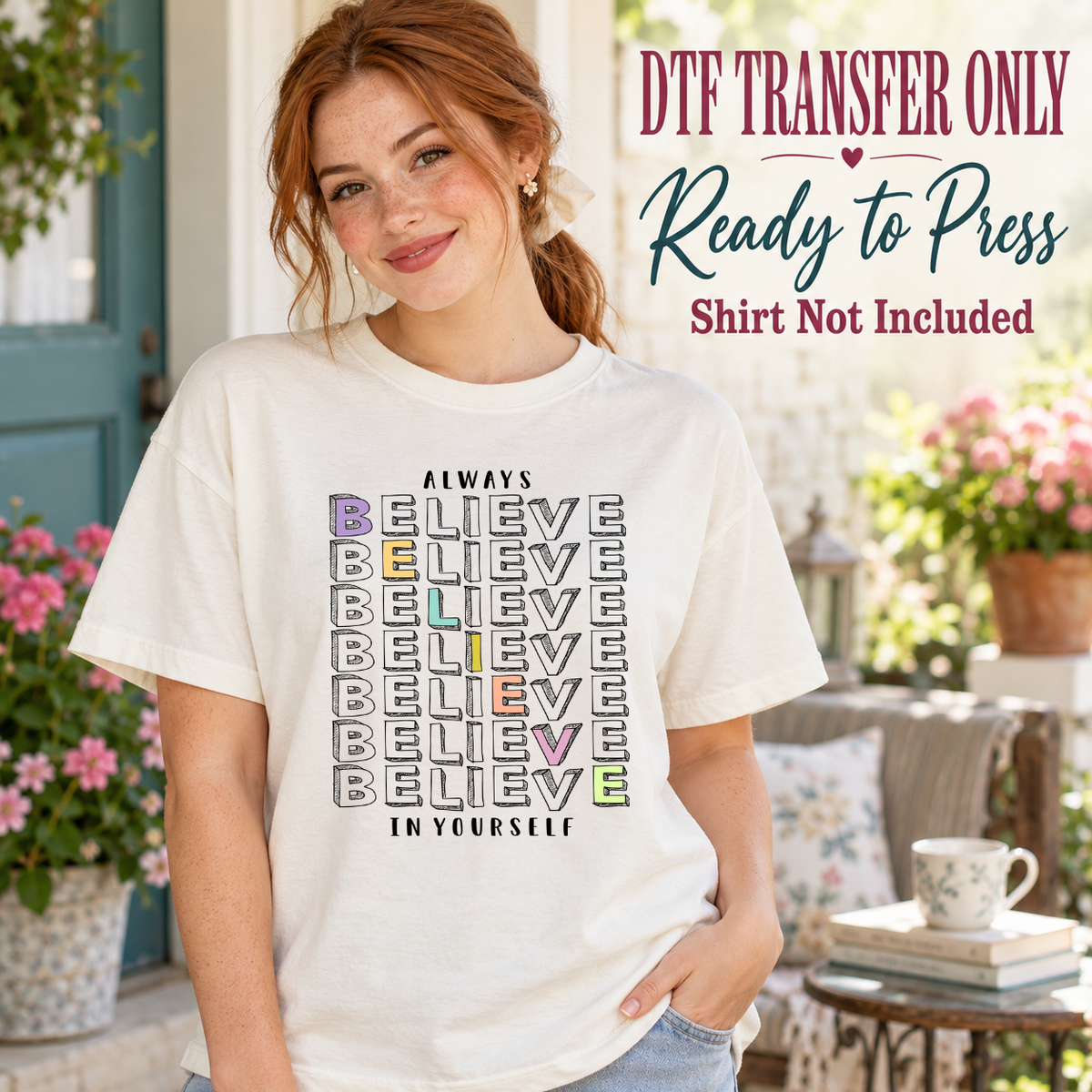 Model wearing a white shirt showing repeated Believe lettering with Always and In Yourself in black; DTF transfer only, shirt not included.