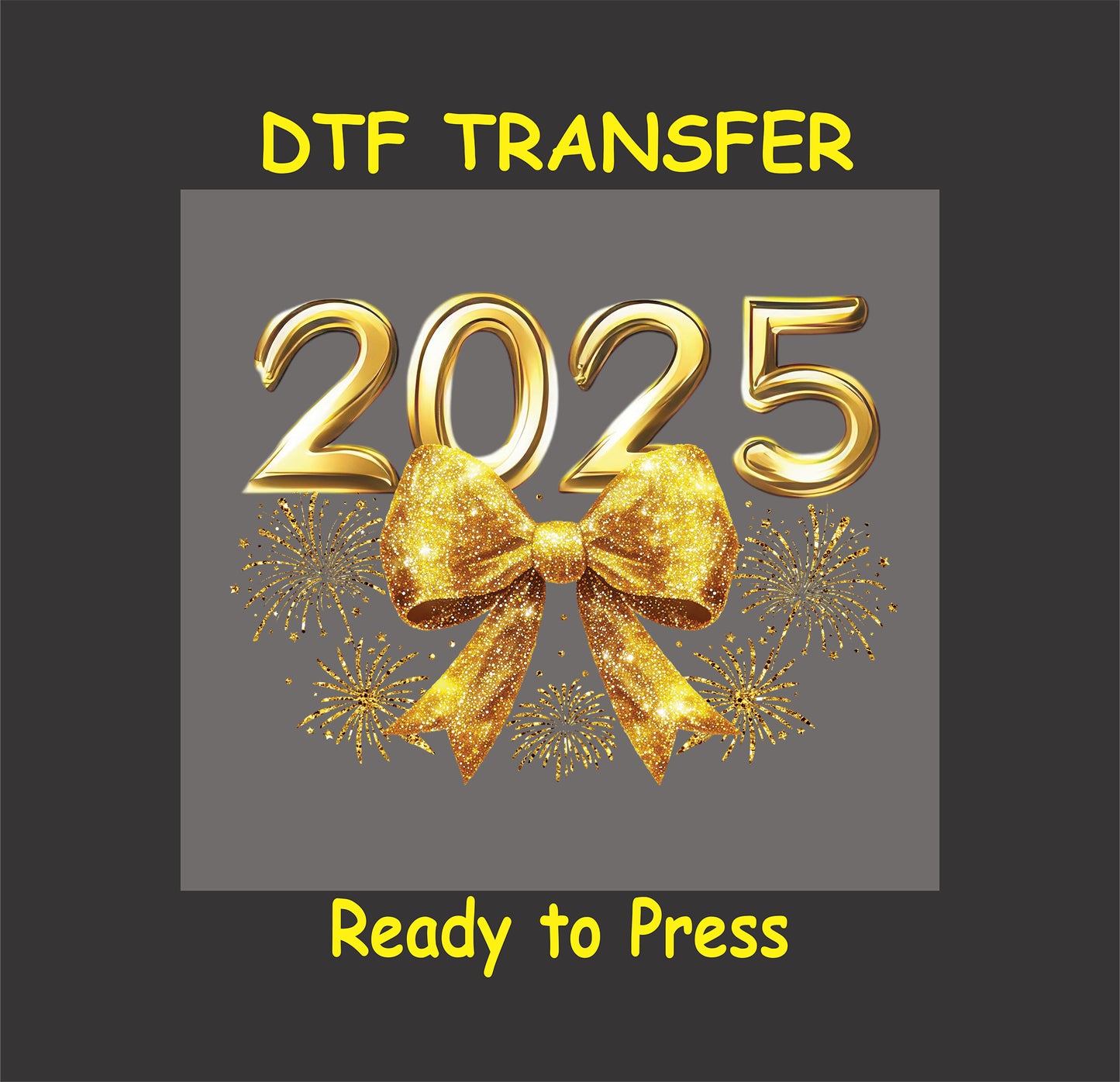 2025 New Year DTF transfer featuring bold golden numbers, a glittering gold bow, and festive fireworks.