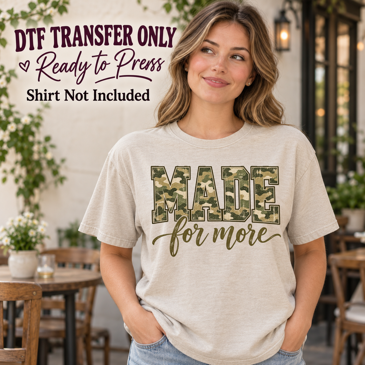 Model wearing a cream shirt with made for more camouflage lettering; DTF transfer only, shirt not included.