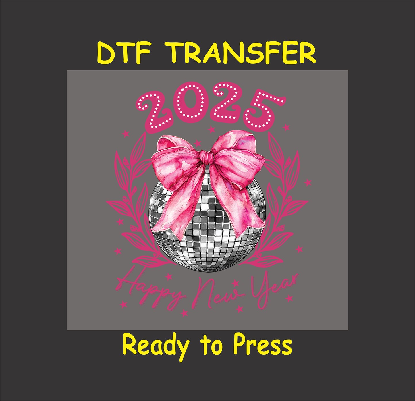 2025 DTF transfer featuring a shiny disco ball with a pink bow, floral accents, and festive "Happy New Year" text in pink.