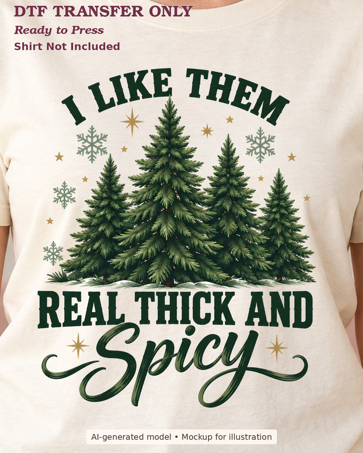 Close-up of i like them real thick and spicy lettering with green evergreen trees on a cream shirt; physical DTF transfer only.