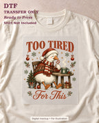 Funny Christmas Too Tired Snowman DTF Transfer 16737