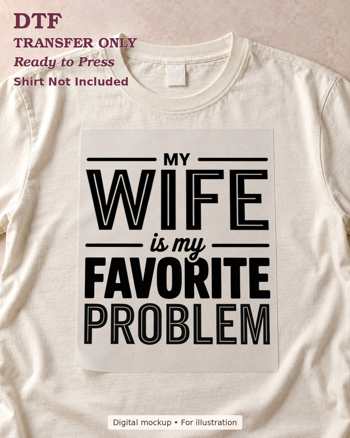 My Wife Is My Favorite Problem statement in black, shown as a transfer sheet on a cream shirt; shirt not included.