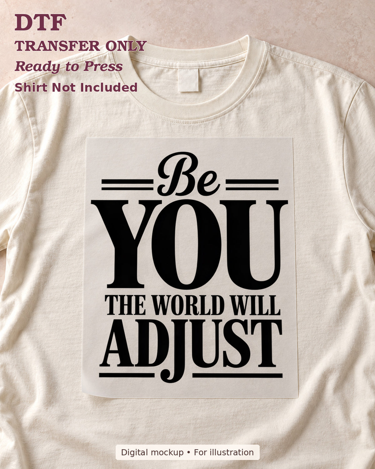 Be You the World Will Adjust statement, shown as a transfer sheet on a cream shirt; shirt not included.