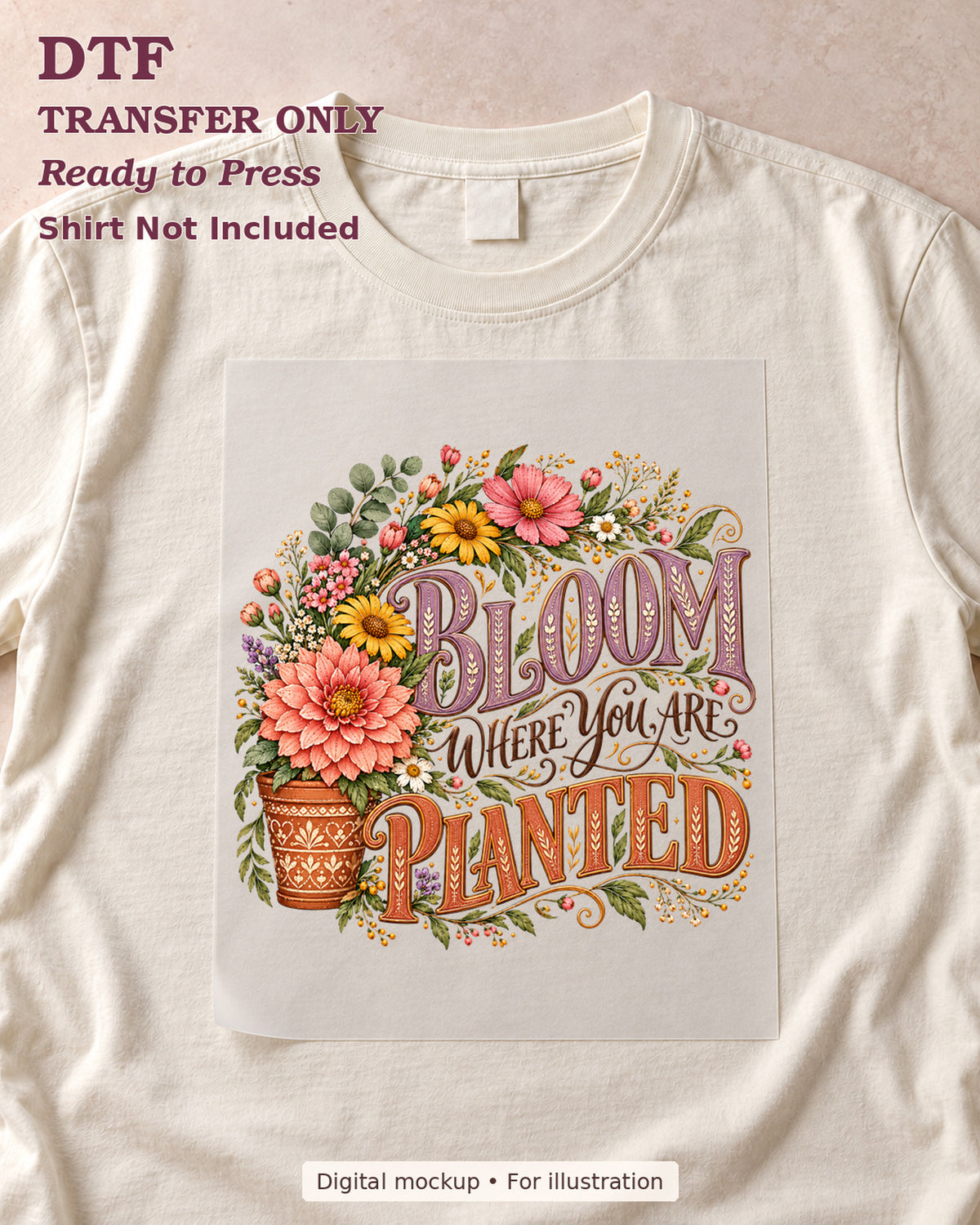 Bloom Where You Are Planted lettering with potted flowers shown as a transfer sheet on a cream shirt; shirt not included.