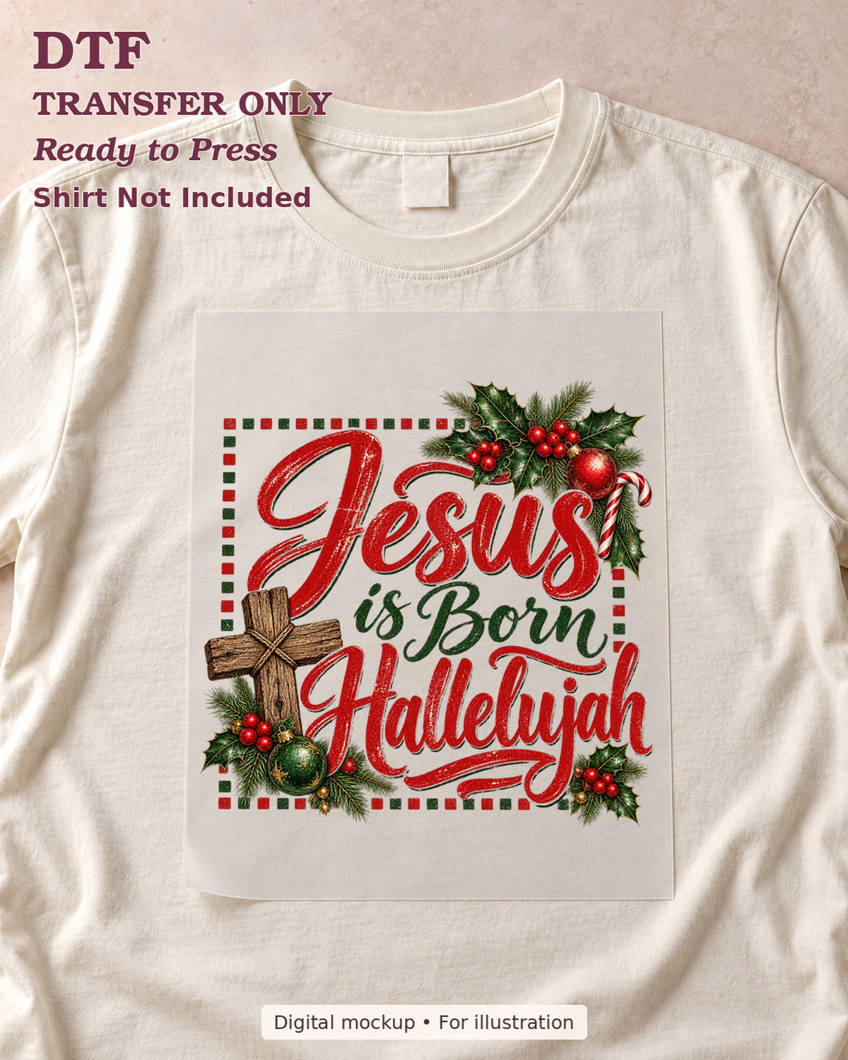 Jesus Is Born Hallelujah lettering with a wooden cross and Christmas greenery shown as a transfer sheet on a cream shirt; shirt not included.