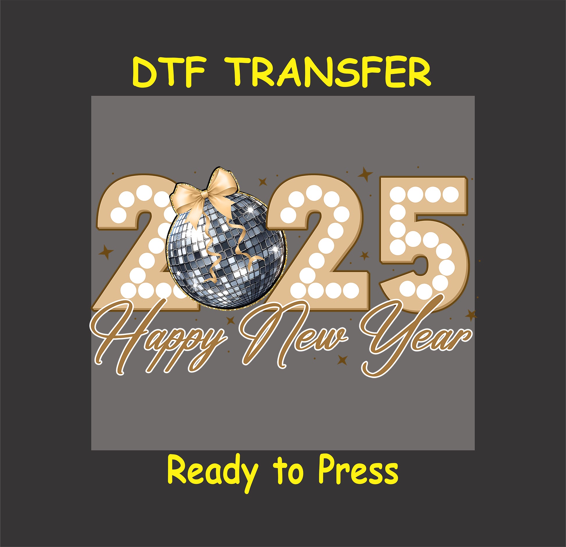 DTF transfer featuring a dazzling disco ball with a gold bow, large marquee-style "2025," and "Happy New Year" text in elegant script.