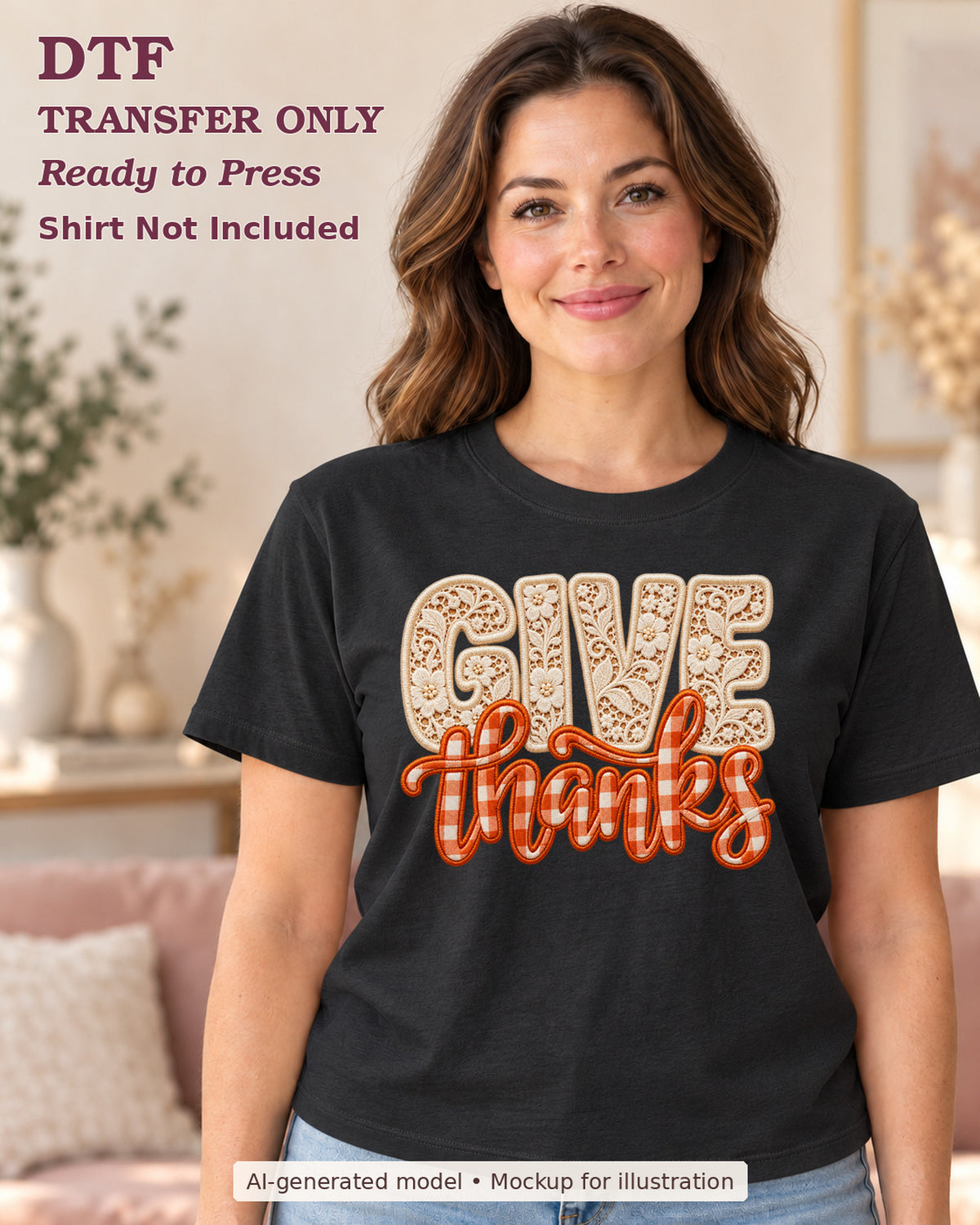AI-model mockup wearing a black shirt with Give Thanks lettering with cream lace-look letters and orange gingham script; DTF transfer only.