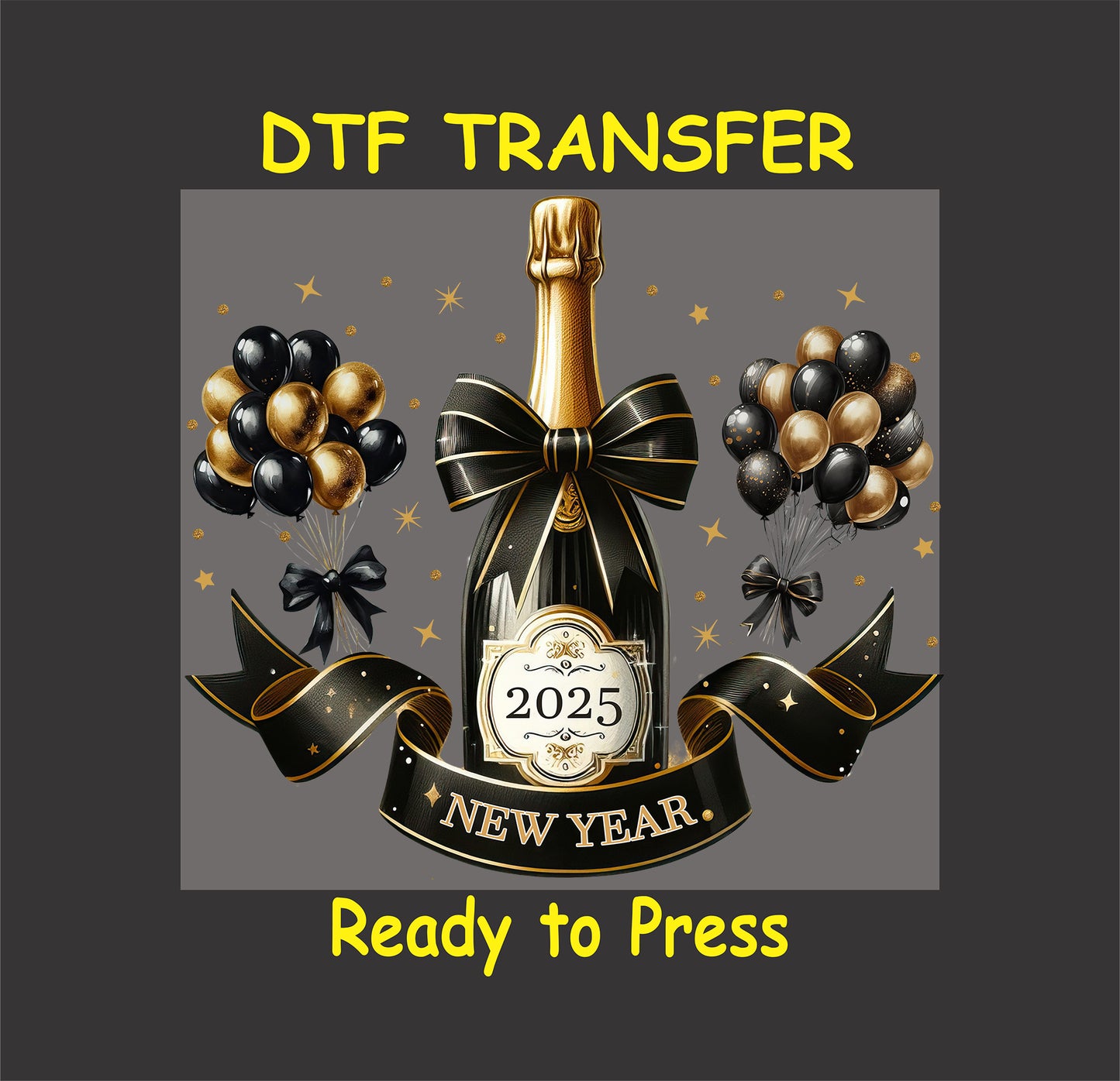 DTF transfer design featuring a gold champagne bottle with "2025" label, tied with a black and gold ribbon, surrounded by black and gold balloons, and decorative stars.