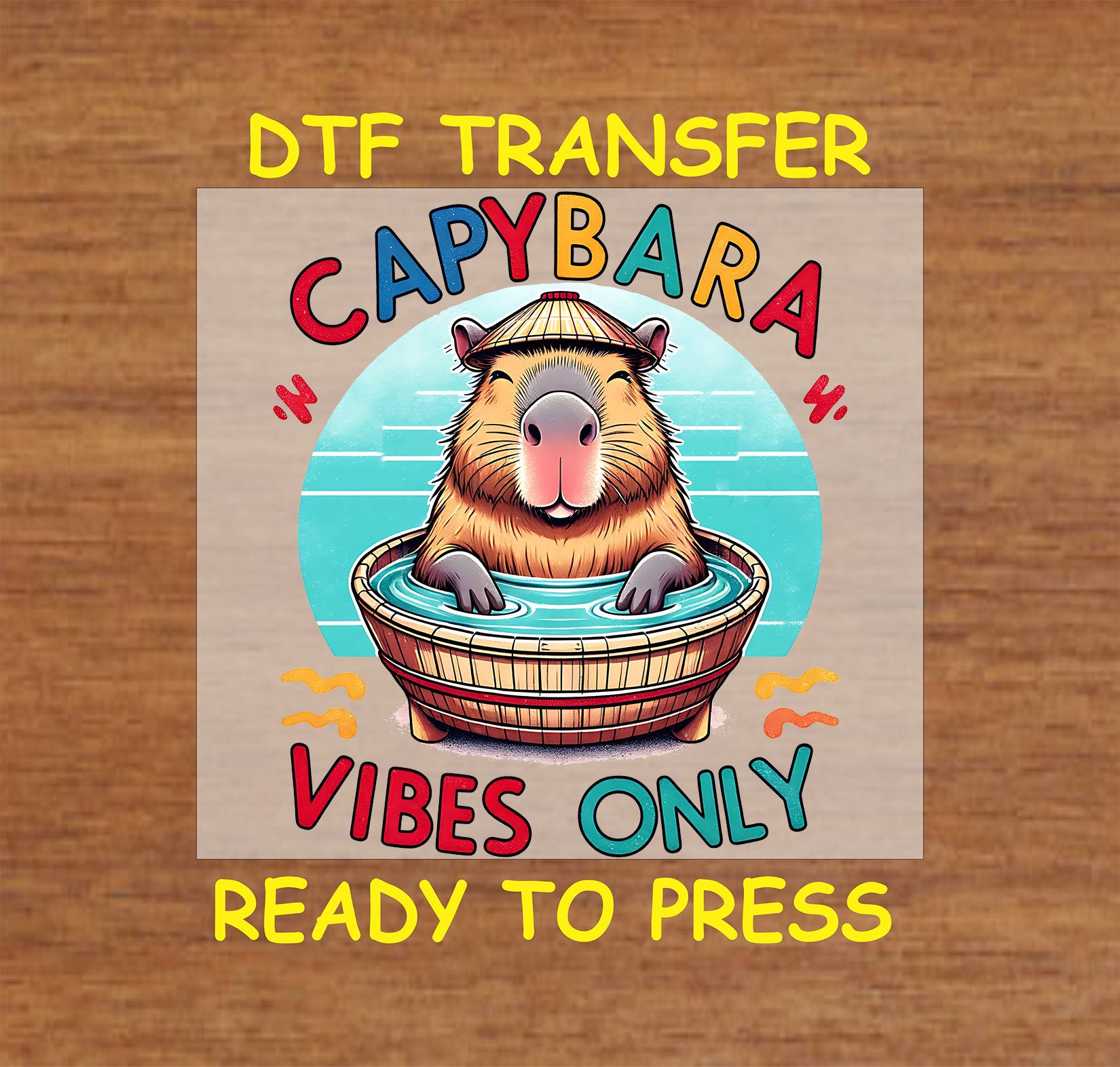 Capybara Vibes Only DTF transfer featuring a cute capybara in a tub with a cheerful design, ready to press.