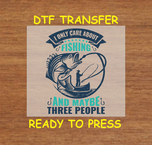 Rustic "I Only Care About Fishing and Maybe Three People" DTF transfer design featuring a fisherman and a fish graphic.