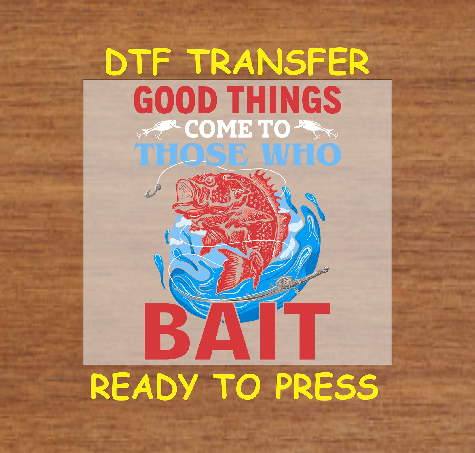 "Good Things Come to Those Who Bait" fishing-themed DTF transfer with a red fish and splash graphic, ready to press.
