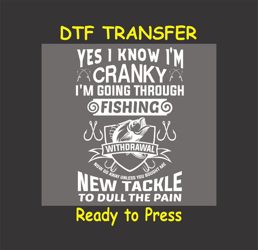 "Cranky Fishing Withdrawal" humorous DTF transfer design with fishing graphics, ready to press for custom apparel.
