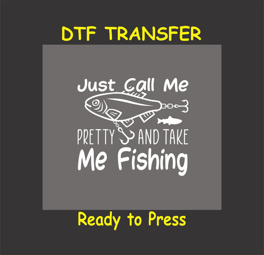 "Just Call Me Pretty and Take Me Fishing" DTF transfer with fishing lure graphic, ideal for custom apparel and gifts.