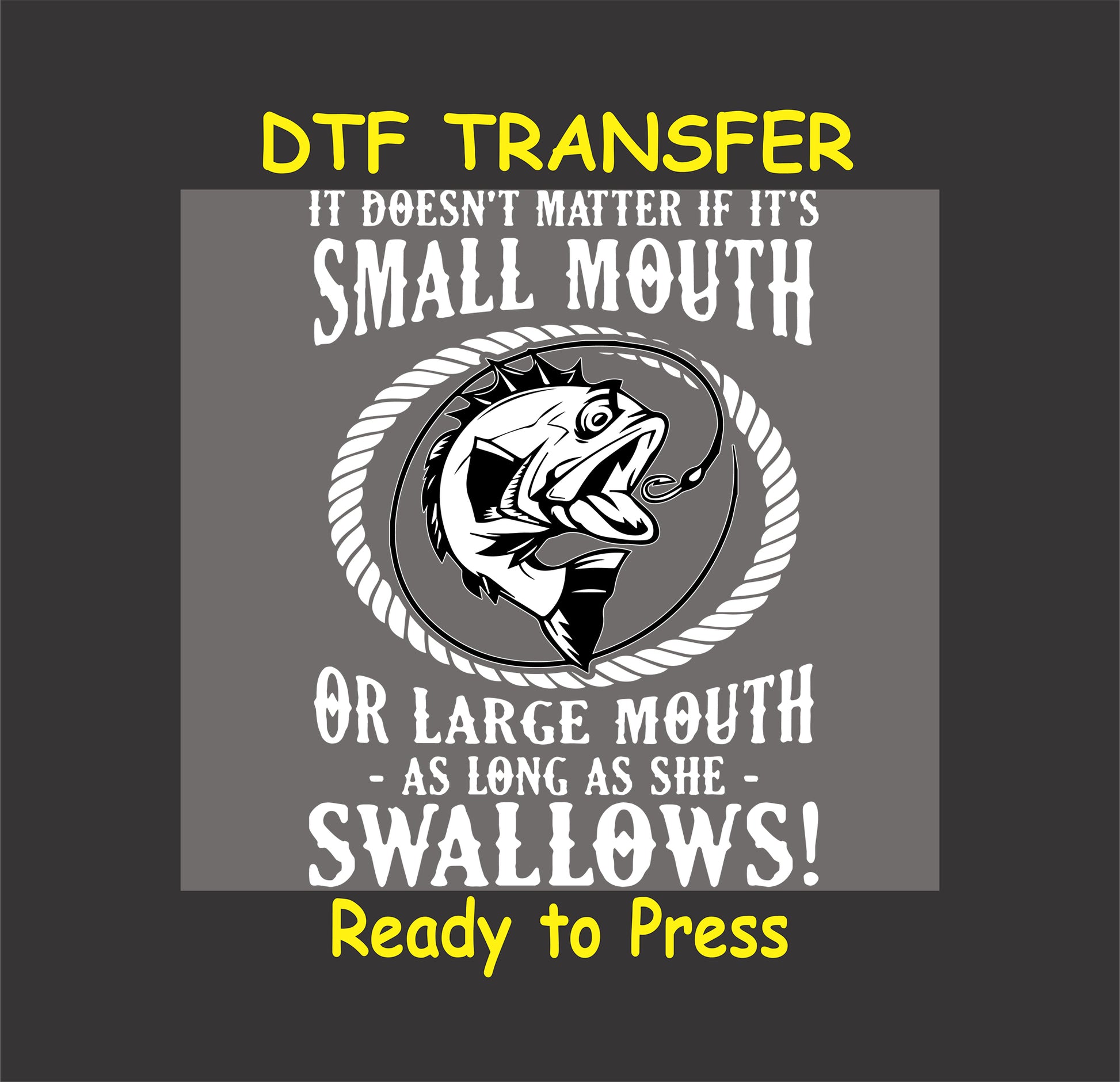 "Small Mouth or Large Mouth DTF transfer with fish graphic and bold humorous text."