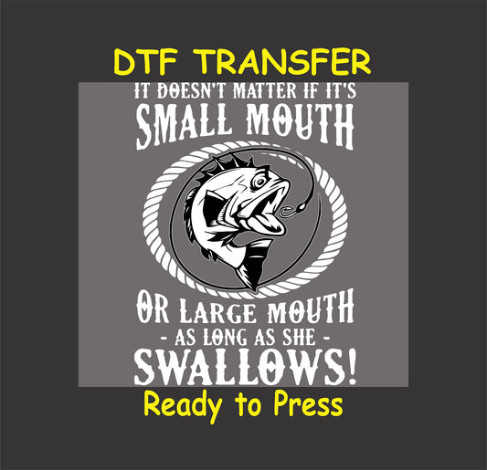 "Small Mouth or Large Mouth DTF transfer with fish graphic and bold humorous text."