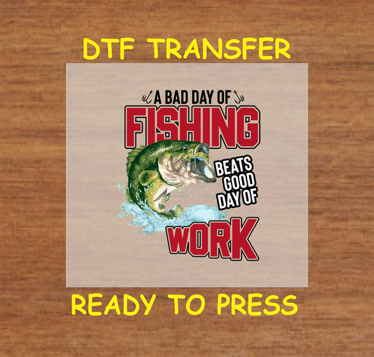 "DTF transfer design with largemouth bass and 'A Bad Day of Fishing Beats a Good Day of Work' text."