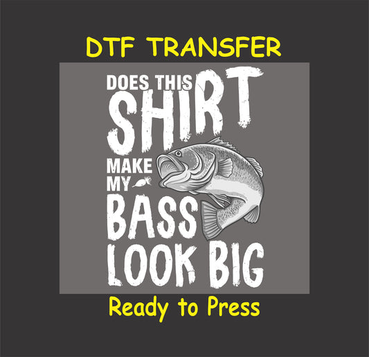 "Does This Shirt Make My Bass Look Big?" fishing DTF transfer graphic featuring a fish design, perfect for custom t-shirts.