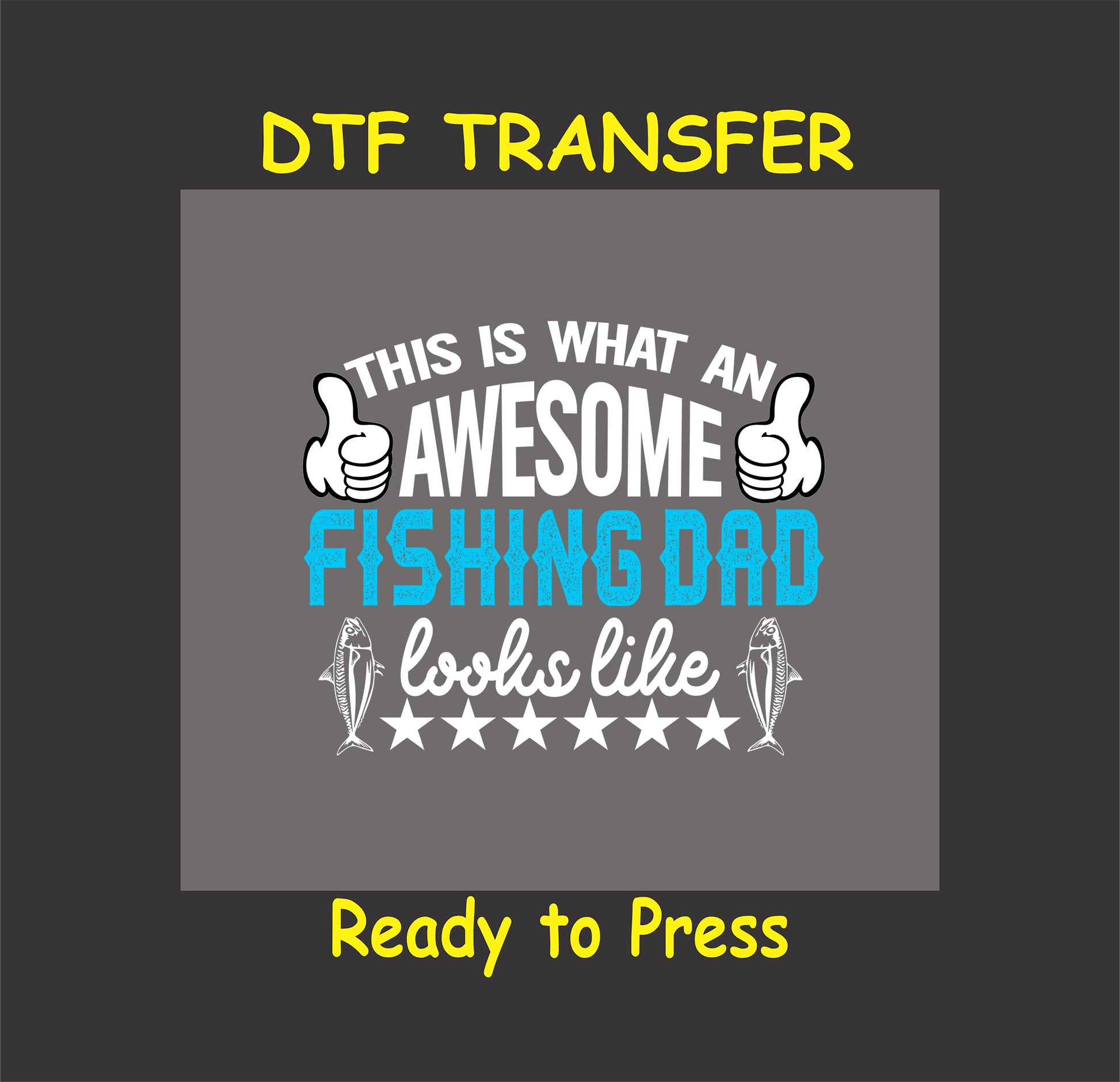 "This Is What an Awesome Fishing Dad Looks Like" DTF transfer for custom dad-themed fishing apparel.