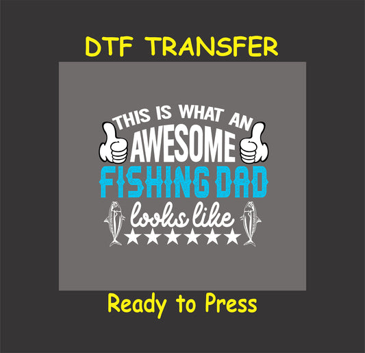 "This Is What an Awesome Fishing Dad Looks Like" DTF transfer for custom dad-themed fishing apparel.