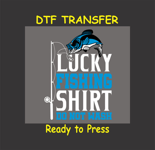 "Lucky Fishing Shirt - Do Not Wash" DTF transfer for crafting fishing-themed t-shirts.