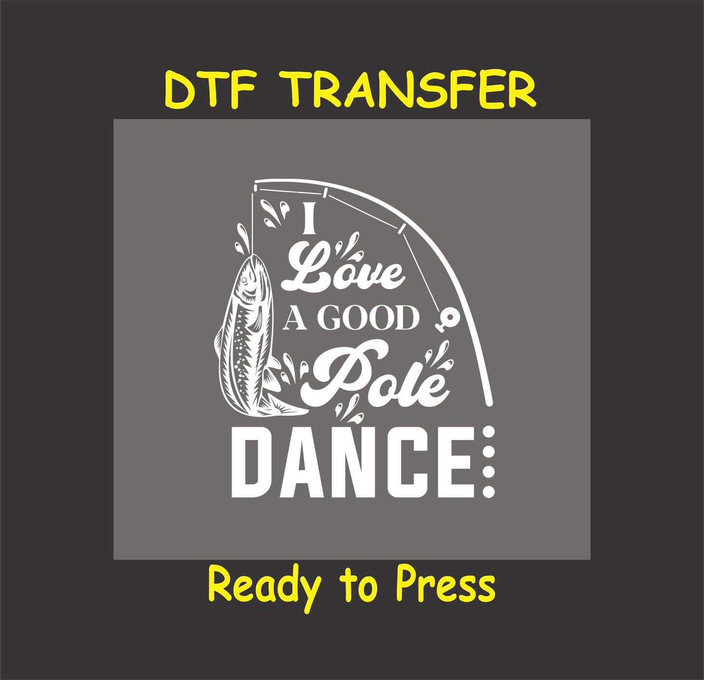 "I Love a Good Pole Dance" funny fishing-themed DTF transfer design for custom clothing.